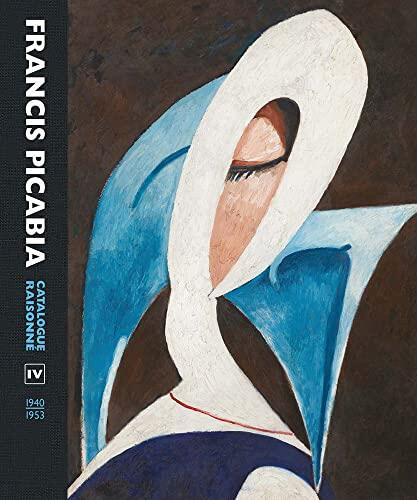 Francis Picabia: Catalogue Raisonné (Volume IV)