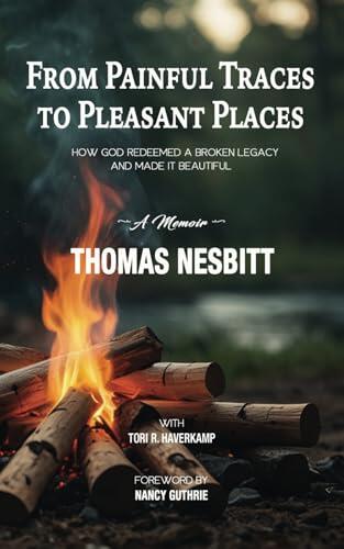 From Painful Traces to Pleasant Places: How God Redeemed a Broken Legacy and Made it Beautiful