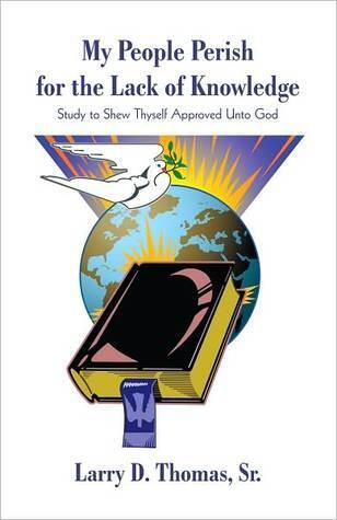 My People Perish for the Lack of Knowledge: Study to Shew Thyself Approved Unto God