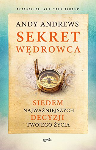 Sekret wędrowca. Siedem najważniejszych decyzji twojego życia