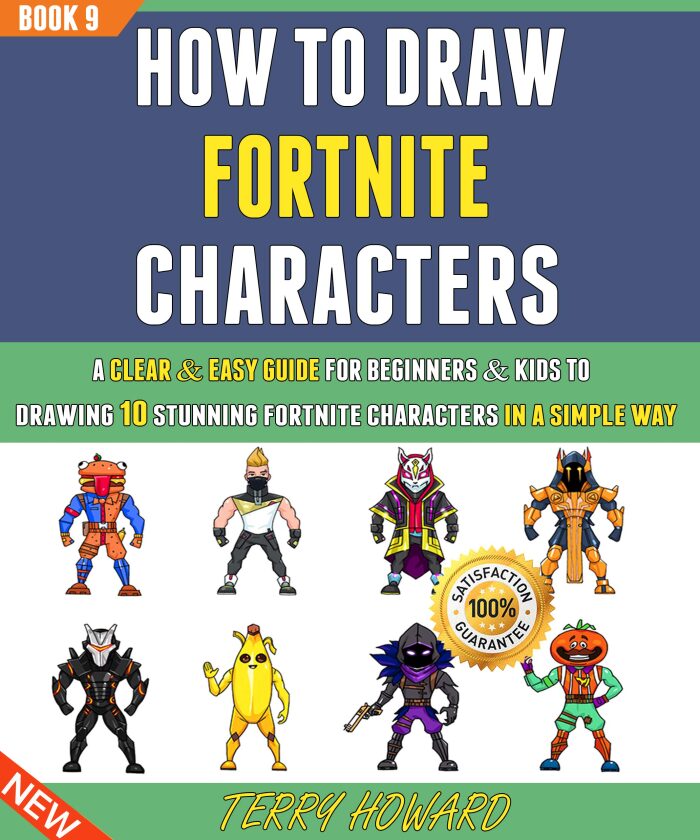 How To Draw Fortnite Characters: A Clear & Easy Guide For Beginners & Kids To Drawing 10 Stunning Fortnite characters In A Simple Way (Book 9).