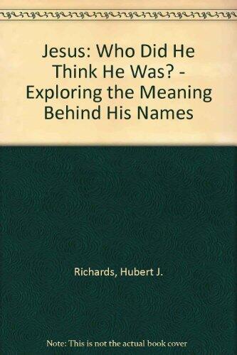 Jesus: Who Did He Think He Was?