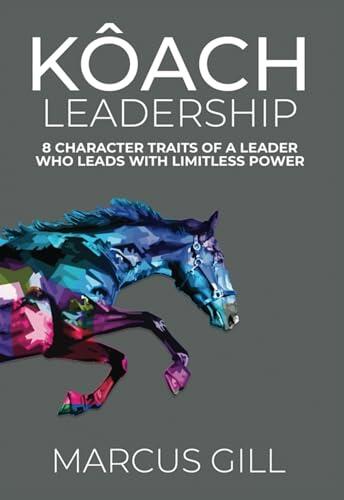 KÔACH Leadership: 8 Character Traits of Leader who Leads with Limitless Power!