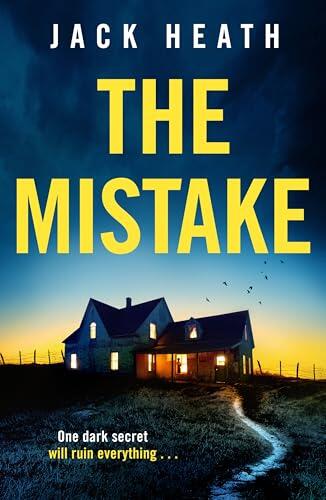 The Mistake: A dark and utterly shocking psychological thriller with a jaw-dropping twist!