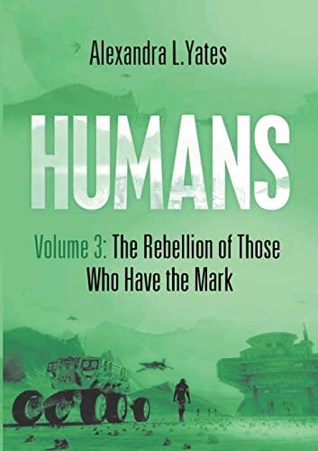 Humans (Volume 3): The Rebellion of Those Who Have the Mark