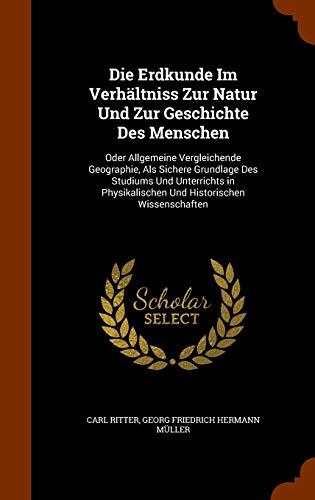 Die Erdkunde Im Verhältniss Zur Natur Und Zur Geschichte Des Menschen: Oder Allgemeine Vergleichende Geographie, Als Sichere Grundlage Des Studiums ... Und Historischen Wissenschaften