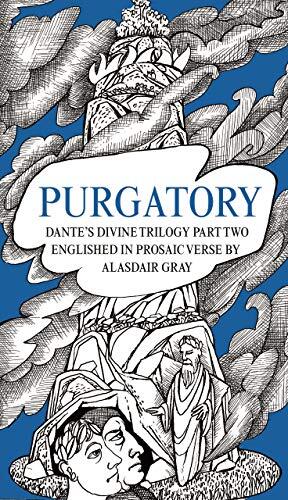PURGATORY: Dante's Divine Trilogy Part Two. Englished in Prosaic Verse by Alasdair Gray
