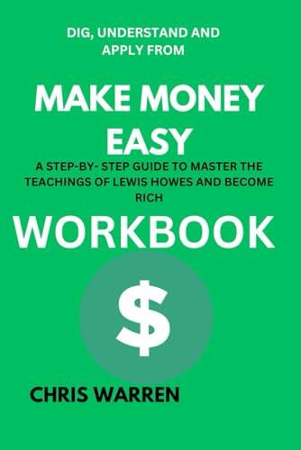 Dig, Understand And Apply from Make Money Easy Workbook: A Step-by-step Guide to Master The Teachings of Lewis Howes and Become Rich