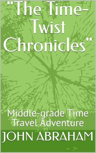 "The Time-Twist Chronicles": Middle-grade Time Travel Adventure