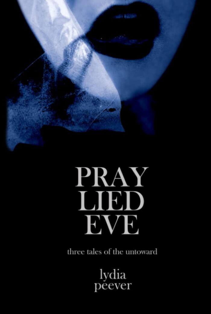 Pray Lied Eve: Short Tales of the Untoward