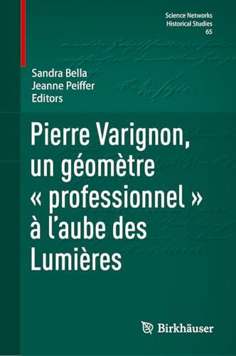 Pierre Varignon, un géomètre « professionnel » à l’aube des Lumières (Science Networks. Historical Studies t. 65)