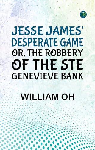 Jesse James' Desperate Game Or The Robbery of the Ste. Genevieve Bank