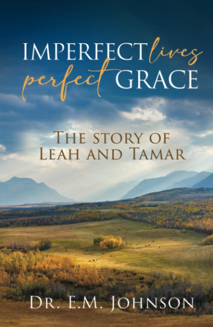 Imperfect Lives Perfect Grace: The Story of Leah and Tamar
