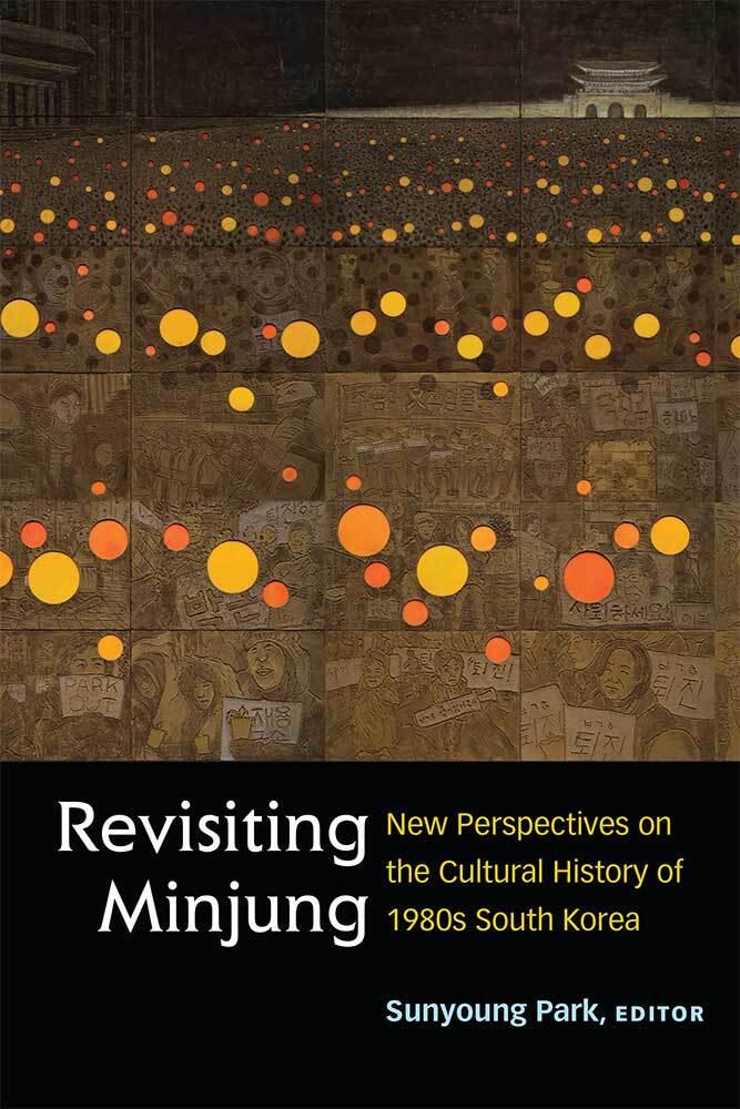 Revisiting Minjung: New Perspectives on the Cultural History of 1980s South Korea