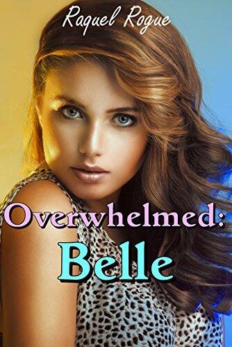 Overwhelmed: Belle