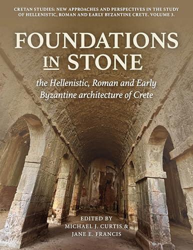 Foundations in Stone: the Hellenistic, Roman and Early Byzantine architecture of Crete