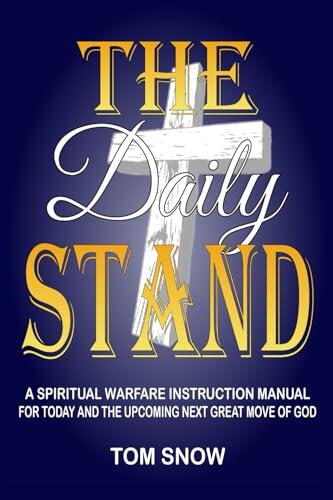 The Daily Stand: A Spiritual Warfare Instruction Manual for Today and the Upcoming Next Great Move of God