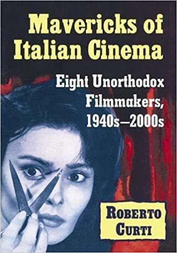 Mavericks of Italian Cinema: Eight Unorthodox Filmmakers (1940s-2000s)