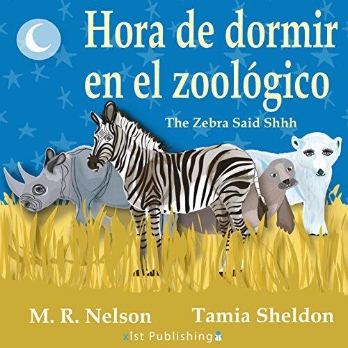 The Zebra Said Shhh / Hora de Dormir en el Zoológico (Xist Kids Bilingual Spanish English)
