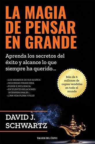 Magia de pensar en grande: Aprenda los secretos éxito y alcance lo que siempre ha querido...