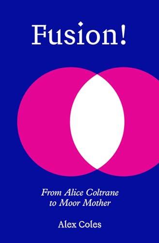 Fusion!: From Alice Coltrane to Moor Mother