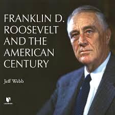 Franklin D. Roosevelt and the American Century