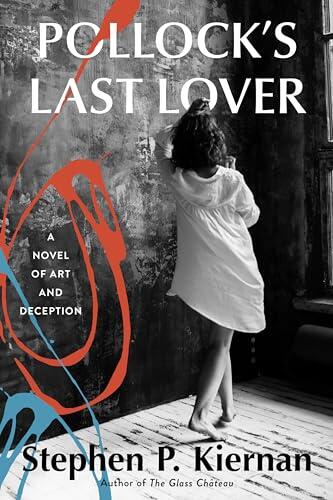 Pollock's Last Lover: A Novel of Art and Deception - An Engrossing Multigenerational Tale of Ambition, Power, and a Painting Worth Millions