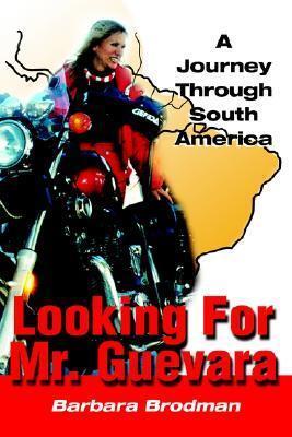 Looking For Mr. Guevara: A Journey Through South American