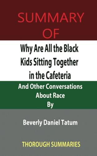 Summary of Why Are All the Black Kids Sitting Together in the Cafeteria?: And Other Conversations About Race