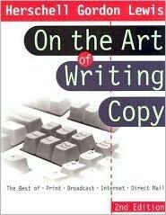 On the Art of Writing Copy: The Best of * Print * Broadcast * Internet * Direct Mail