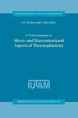 IUTAM Symposium on Micro- and Macrostructural Aspects of Thermoplasticity: Proceedings of the IUTAM Symposium held in Bochum, Germany, 25-29 August 1997