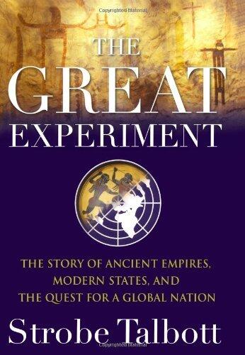The Great Experiment: The Story of Ancient Empires, Modern States, and the Quest for a Global Nation