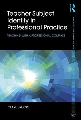 Teacher Subject Identity in Professional Practice: Teaching with a Professional Compass (Foundations and Futures of Education)