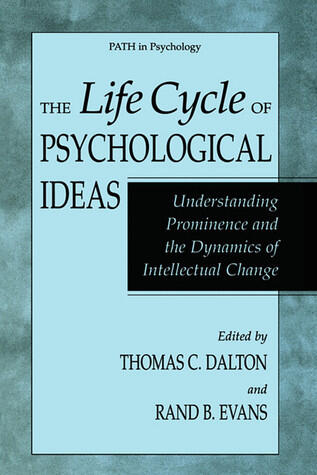 The Life Cycle of Psychological Ideas: Understanding Prominence and the Dynamics of Intellectual Change