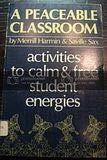 A Peaceable Classroom: Activities to Calm and Free Student Energies