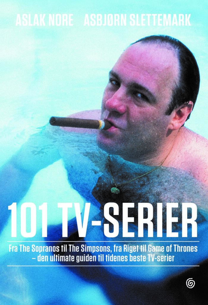 101 TV-serier : Fra the Simpsons til the Sopranos, fra Riget til Game of Thrones- den ultimate guiden til tidenes beste TV-serier