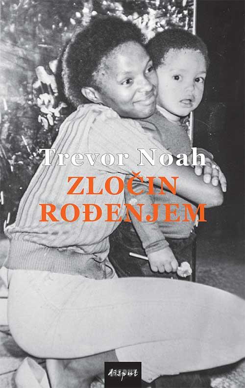 Zločin rođenjem : priče iz južnoafričkog djetinjstva