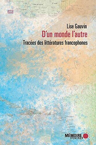 D'un monde l'autre - Tracées des littératures francophones (Essai)