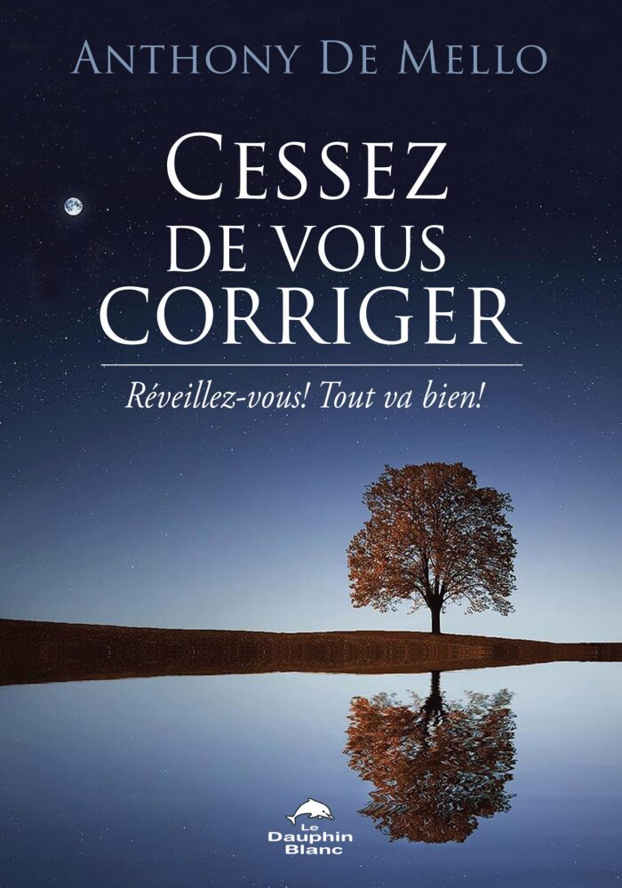 Cessez de vous corriger!: Réveillez-vous! Tout va bien!