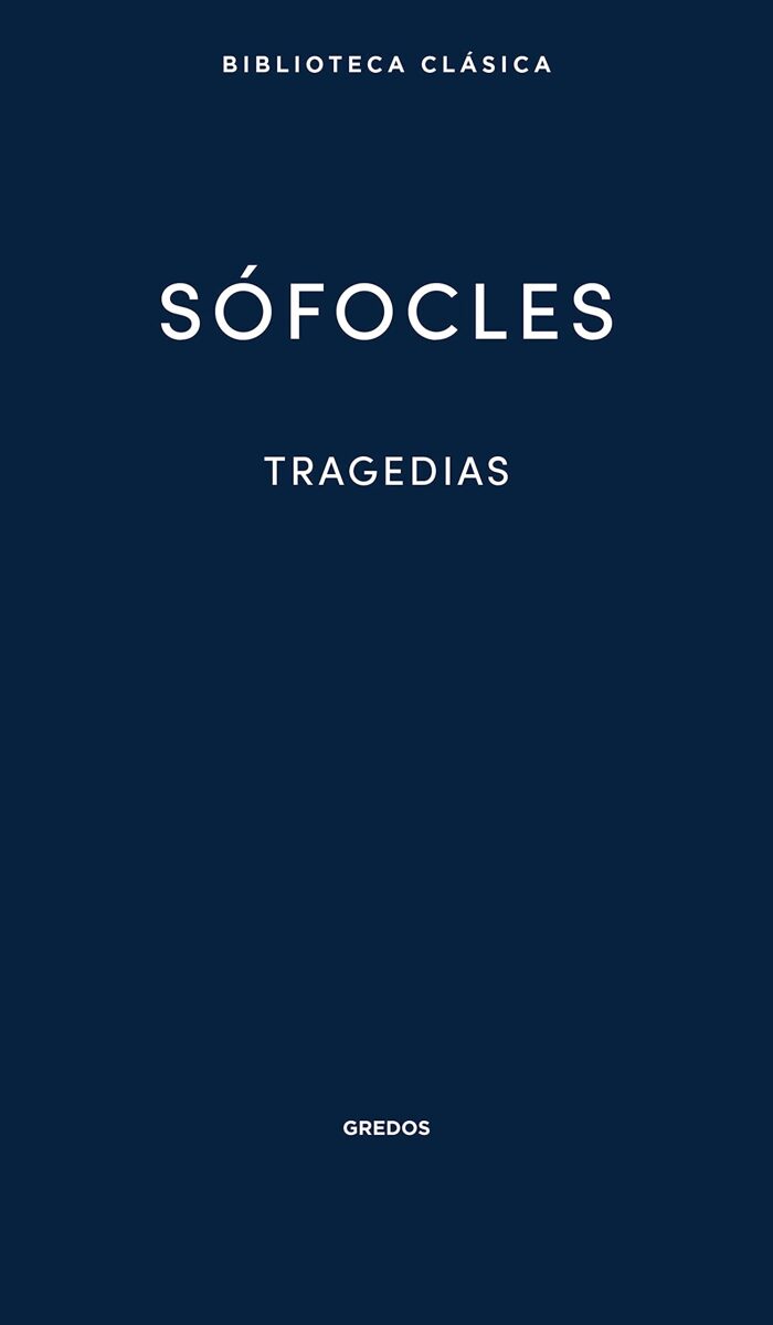 Tragedias: Áyax. Las traquinias. Antígona. Edipo Rey. Electra. Filoctetes. Edipo en Colono (Nueva Biblioteca Clásica Gredos nº 33)