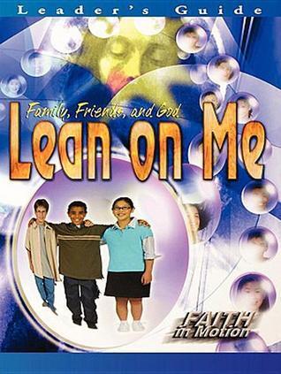 Lean on Me Leader's Guide: Family, Friends, and God
