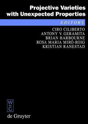 Projective Varieties with Unexpected Properties: A Volume in Memory of Giuseppe Veronese. Proceedings of the International Conference Varieties with U