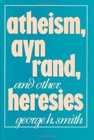 Atheism, Ayn Rand, and Other Heresies