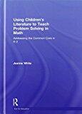 Using Children's Literature to Teach Problem Solving in Math: Addressing the Common Core in K-2