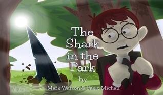 The Shark in the Park: "There's a SHARK in the PARK!" A (Not-Very-Scary) Great White Shark Escape Story for Kids Aged 4-8