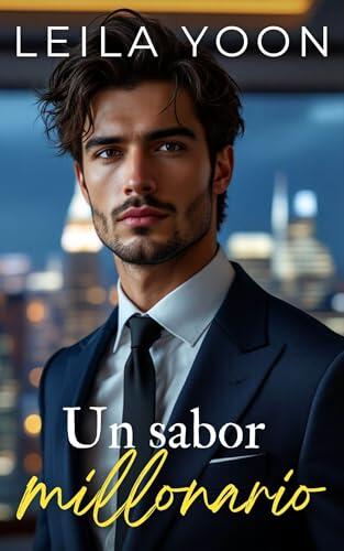 Un sabor millonario: Una sola noche con un desconocido que resulta ser su nuevo jefe millonario (Millonarios insoportables de Manhattan nº 8)