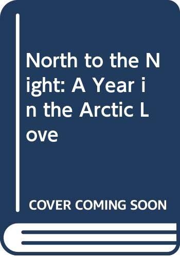 North to the Night: A Year in the Arctic Love