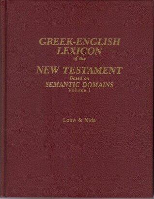 Greek-English Lexicon of the New Testament- Based on Semantic Domains, Vol. 1: Introduction and Domains