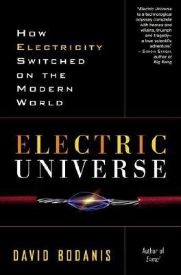 Electric Universe: How Electricity Switched on the Modern World
