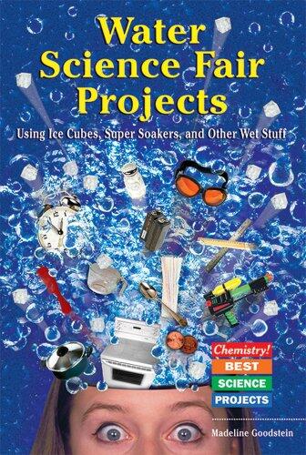 Water Science Fair Projects: Using Ice Cubes, Super Soakers, and Other Wet Stuff